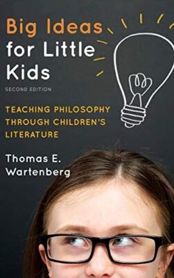 Big Ideas for Little Kids: Teaching Philosophy Through Childrens