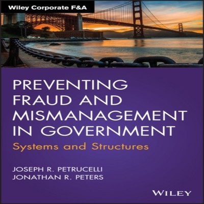 Preventing Fraud and Mismanagement in Government Joseph R. Petruc