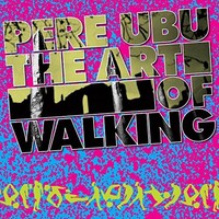 Pere Ubu Art Of Walking Cd Neu
