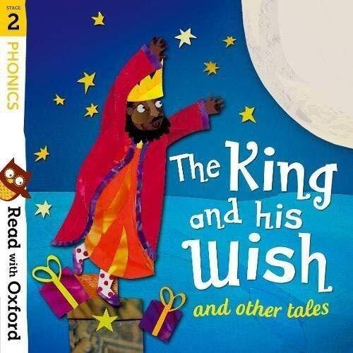 Read with Oxford: Stage 2: Phonics: The King and His Wish and Other Tales By Al