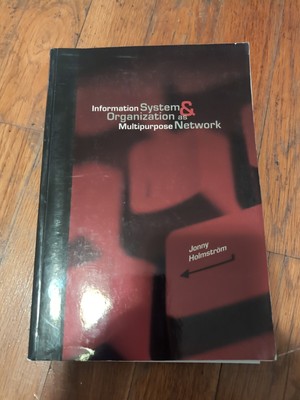 Information System & Organization as Multipurpose Network by Jonny Holmstrom PhD