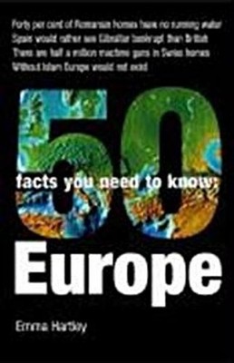 50 Facts You Need to Know. Europe, Emma Hartley