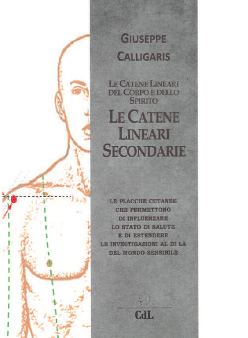 Libri Giuseppe Calligaris - Le Catene Lineari Secondarie Del Corpo E Dello Spiri