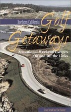 Northern california golf getaways: sensational weekend escapes on and off the li