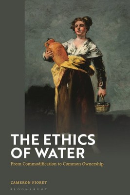 Ethics of Water : From Commodification to Common Ownership, Paperback by Fior...