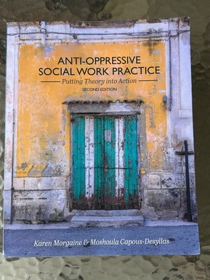 ANTI-OPPRESSIVE SOCIAL WORK PRACTICE: Putting Theory into Action 2nd Edition