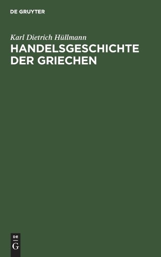 Karl Dietrich Hüllmann Handelsgeschichte Der Griechen (Hardback)