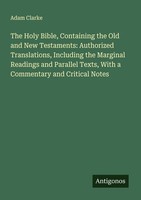 The Holy Bible, Containing The Old And New Testaments: Authorized Translations,