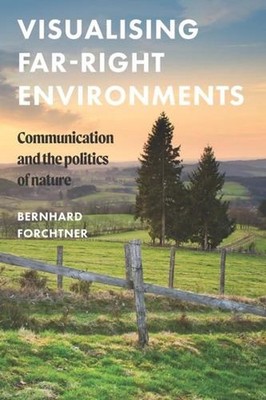 Visualising Far-Right Environments: Communication and the Politics of Nature by