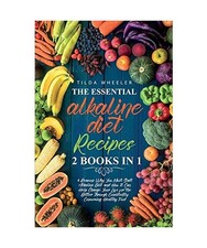 The Essential Alkaline Diet Recipes: 2 Books In 1: 4 Reasons Why You Must Start 