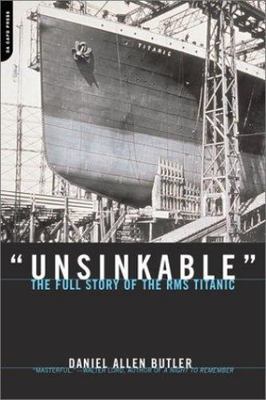 Unsinkable: The Full Story of the RMS Titanic by Daniel Allen Butler