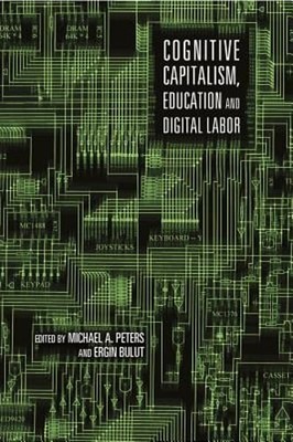 Cognitive Capitalism, Education and Digital Labor by Michael Adrian Peters: New