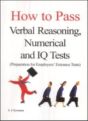 How to Pass Verbal Reasoning,Numerical and Iq Tests By Tyreman C