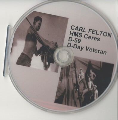 CARL FELTON US NAVY D-DAY VETERAN HMS CERES SIGNALMAN RARE INTERVIEW DVD