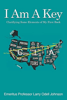 I am a Key: Clarifying Some Elements of My First Book:  -  NEW Larry Odell Joh 2