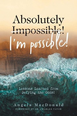 Absolutely I'm Possible! | Lessons Learned from Defying the Odds | MacDonald