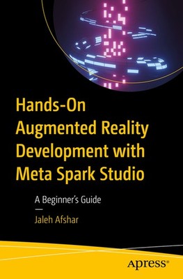 Hands-On Augmented Reality Development With Spark Ar: A Begi...