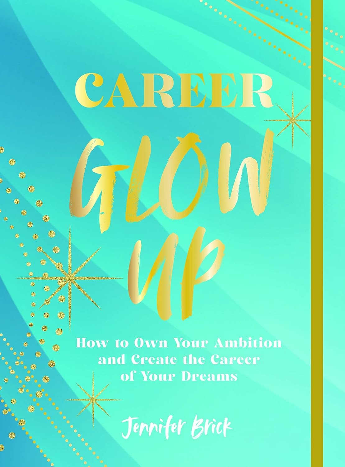 Career Glow Up: How to Own Your Ambition and Create the Career of Your Dreams [p