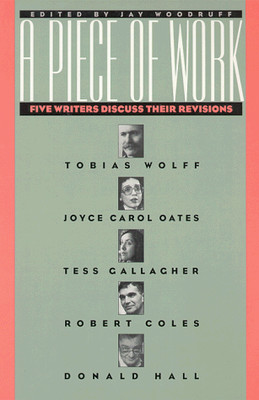 A Piece of Work: Five Writers Discuss Their Revisions by Jay Woodruff NEW