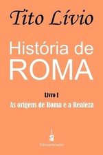 Histria de Roma: As origens de Roma e a Realeza by Alex Lombello Amaral (Portugu