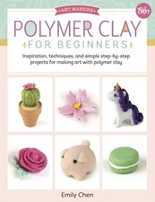 Polymer Clay for Beginners by Emily Chen (Paperback Book)