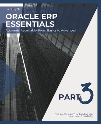 Oracle ERP Essentials Teil 3: Debitorenbuchhaltung von Grundlagen bis Erweitert: Teil 