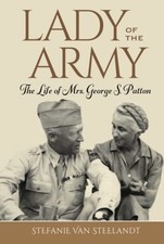 Lady of the Army: The Life of Mrs. George S. Patton by Stefanie Van Steelandt