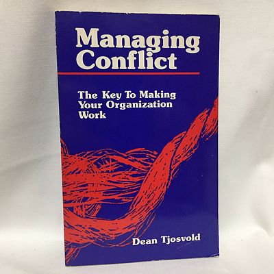 Managing Conflict : The Key to Making Your Organization Work by Dean R. Tjosvold
