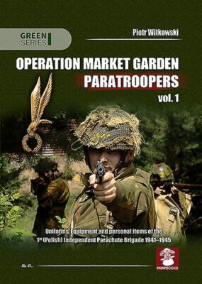 OPERATION MARKET GARDEN PARATROOPERS. VOLUME 1: UNIFORMS, By Piotr Witkowski NEW