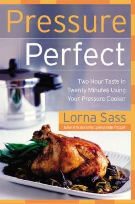 Pressure Perfect : Two Hour Taste in Twenty Minutes Using Your Pressure...