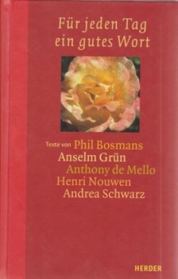 Für jeden Tag ein gutes Wort. Texte von Phil Bosmans Anselm Grün Anthony de Mell