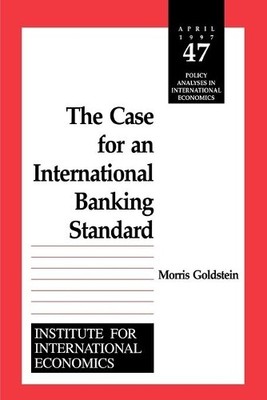 Morris Goldstein The Case for an International Banking Standard (Paperback)