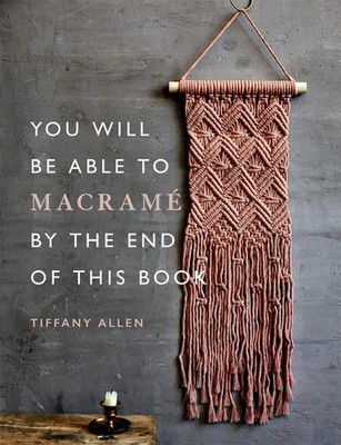 You Will Be Able to Macrame by the End of This Book | Tiffany Allen | Buch