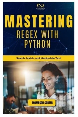 Thompson Carter Mastering Regex with Python (Paperback) (UK IMPORT)