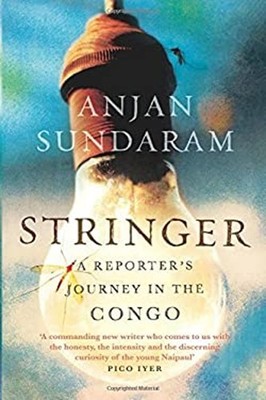 Stringer : A Reporter's Journey in the Congo Paperback Anjan Sund