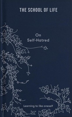 On Self-Hatred: Learning to like oneself  by The School of Life