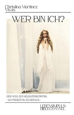 Wer bin ich? Dein Weg zur Selbsterkenntnis - So findest du es heraus -: Lebensim