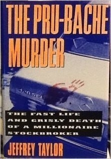 The Pru-Bache Murder: The Fast Life and Grisly Death of a Millionaire Stockbroke