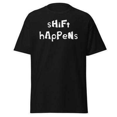 Shift Happens- Funny  Dark Colors Unisex classic tee