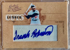 FRANK ROBINSON 2005 Donruss Leather & Lumber LUMBER CUTS Auto SSP 13/13 ORIOLES