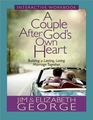 A Couple After God's Own Heart Interactive Workbook: Building a Lasting, Loving