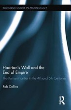 Hadrian's Wall and the End of Empire : The Roman Frontier in the 4th and 5th ...