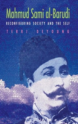 Mahmud Sami Al-Barudi: Reconfiguring Society and the Self by Terri DeYoung (Engl