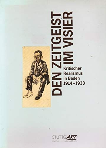Den Zeitgeist im Visier. Kritischer Realismus in Baden 1914-1933 Mück, Hans-Diet - Mück, Hans-Dieter Georg Scholz Karl Hubbuch u. a