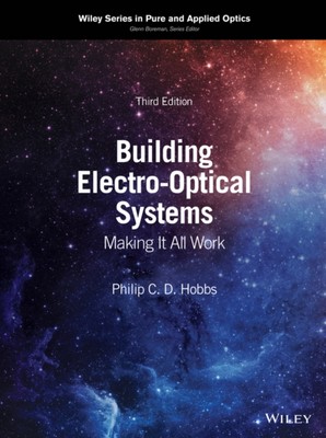 Building Electro Optical Systems   Making It All Work,  Third Edition Hobbs