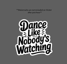 Dance Like Nobodies Watching Sticker Waterproof Decal Party Confidence Gift NEW