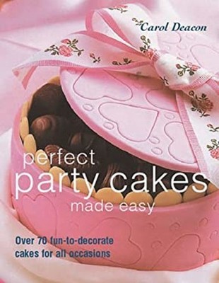 Perfect Party Cakes Made Easy : Over 70 Fun-to-Decorate Cakes for