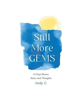 Still More GEMS: 12-Step Shares, Notes and Thoughts: 12-Step Shares, Notes and T
