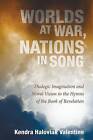 Worlds at War, Nations in Song: Dialogic Imagination and Moral Vision in the Hymns of the Book of Revelation by Kendra Haloviak Valentine (Paperback / softback, 2015)