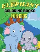 Elephant Coloring Books For Kids: Cute Animal Activity Book for Kids, Suitable F